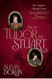 Book cover for From Tudor to Stuart: the Regime Change from Elizabeth I to James I by Susan Doran 