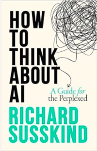 Book cover for 'How to Think about AI' by Richard Susskind Book cover for 'How to Think about AI' by Richard Susskind