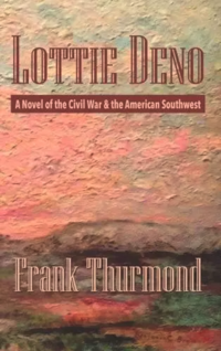 Book cover for Lottie Deno: A Novel of the Civil War & the American Southwest by Frank Thurmond 