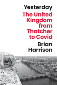 Book cover for 'Yesterday: The United Kingdom from Thatcher to Covid' by Brian Harrison
